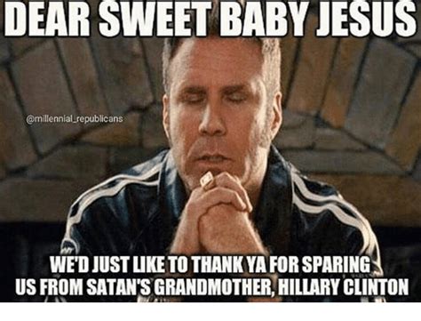 Sweet baby jesus retweeted unjani sweetness? DEAR SWEET BABY JESUS WE'D JUST LIKE TO THANK YA FOR SPARING US FROM SATAN'S GRANDMOTHER HILLARY ...