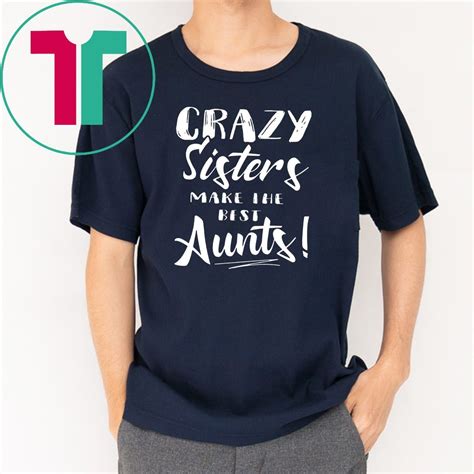 crazy sisters make the best aunts shirt