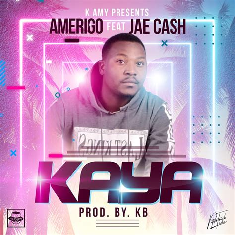 Amerigo Ft Jae Cash Kaya Prod Kb Afrofire