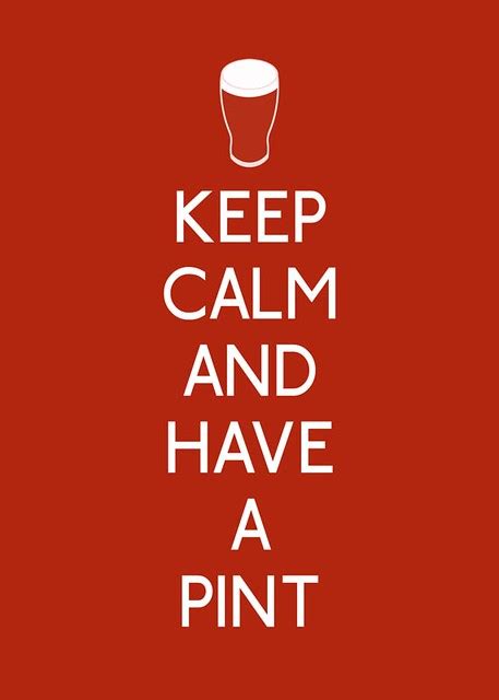 Keep Calm And Have A Pint Pint Themed Keep Calm Parody Flickr