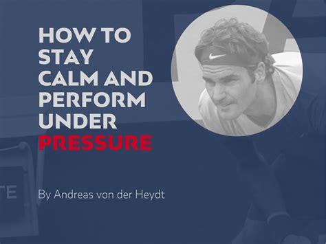 How To Stay Calm And Perform Under Pressure Visualhackers