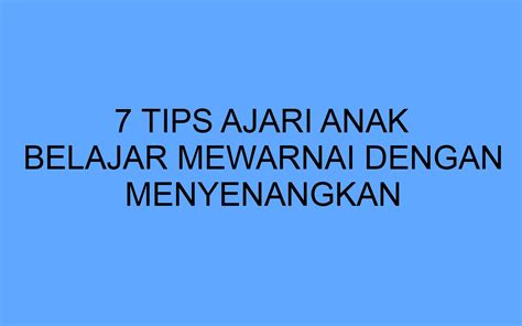 7 Tips Ajari Anak Belajar Mewarnai Dengan Menyenangkan