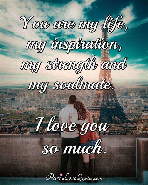 I believe that you'll find some for beautiful eyes, look for the good in others; You are my life, my inspiration, my strength and my ...