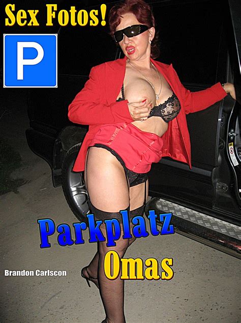 Parkplatz Sex Omas MILFs Vol 02 Von Brandon Carlscon EBooks Orell