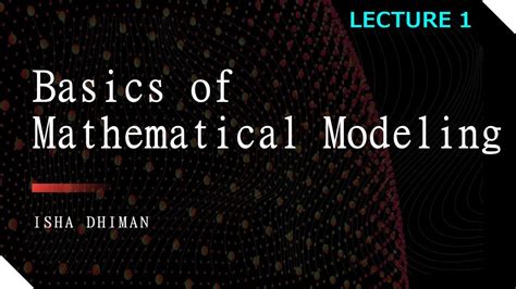 Lecture 1 Basics Of Mathematical Modeling Youtube