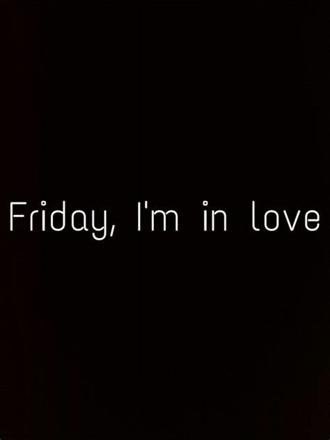D a it's friday i'm in love. Friday, Im In Love Pictures, Photos, and Images for ...