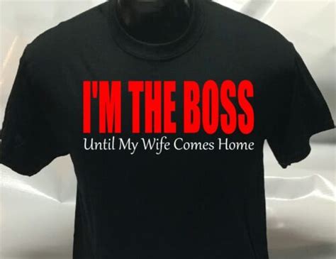 Im The Boss Until My Wife Gets Home Funny Tee Shirt T Shirt Mens