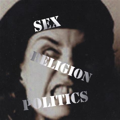 sex religion politics by unknown 2008 06 17 music