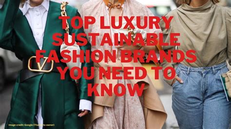 top luxury sustainable fashion brands you need to know embrace the future
