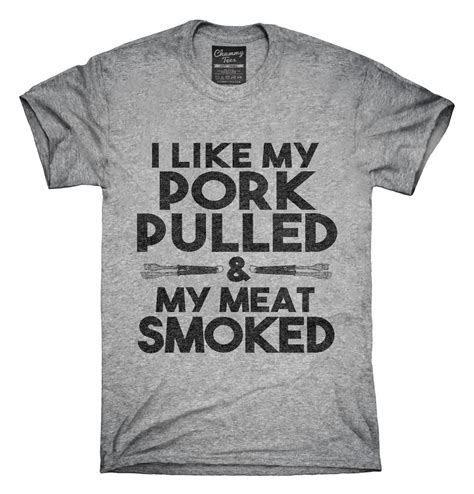 I Like My Pork Pulled And My Meat Smoked Funny Bbq T Shirt Hoodie Tank Top With Images T