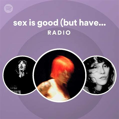 Sex Is Good But Have You Tried Radio Spotify Playlist