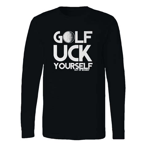 Golf Uck Yourself Golfing Long Sleeve Shirt Long Sleeve Shirts
