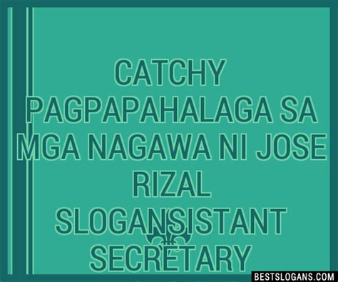 Catchy Pagpapahalaga Sa Mga Nagawa Ni Jose Rizal Istant Secretary Manifesto Slogans