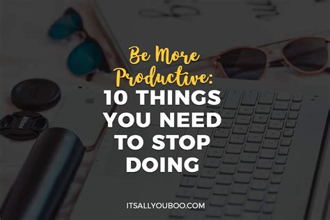 be more productive 10 things you need to stop doing