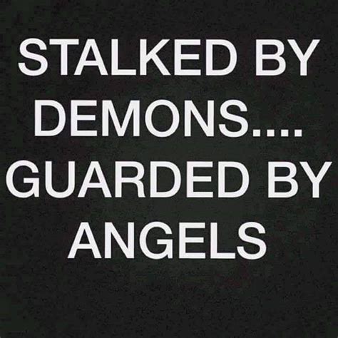 I Have I Am Stalked By Demons But Am Guarded By Angels Facebook