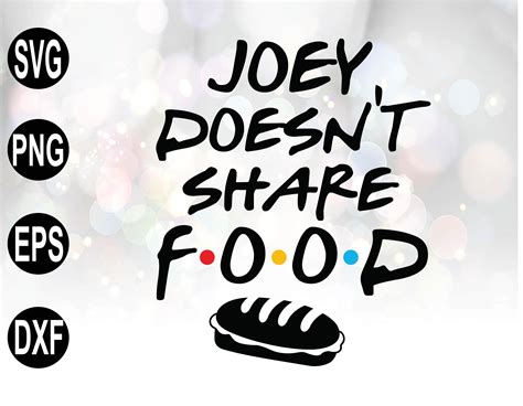 Joey Doesnt Share Food Friends Digital File Svg Etsy