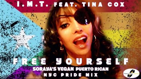 I M T Feat Tina Cox Free Yourself Soraya S Vegan Puerto Rican Nyc Pride Mix Youtube