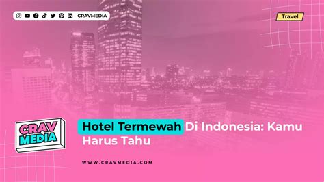 Hotel Termewah Di Indonesia Kamu Harus Tahu Cravmedia
