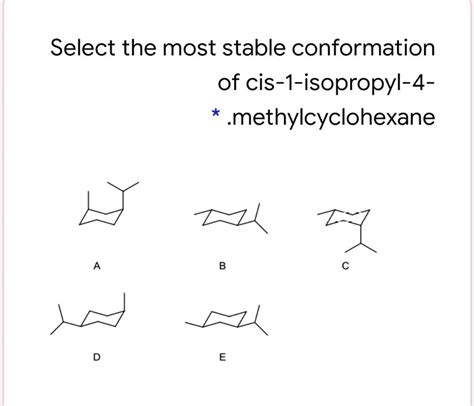 Solved Select The Most Stable Conformation Of Cis 1 Isopropyl 4