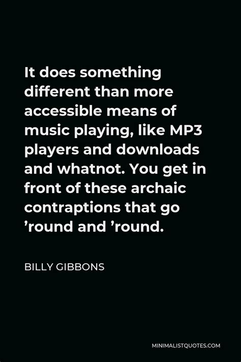 Billy Gibbons Quote It Does Something Different Than More Accessible Means Of Music Playing