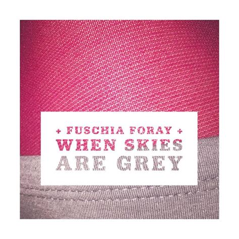 3100 Fuschia Foray When Skies Are Grey When The Real Clouds Loom
