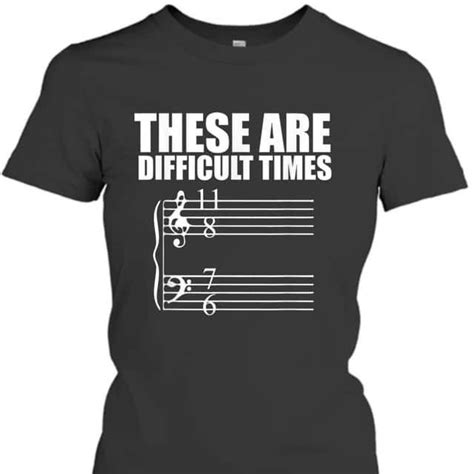 These Are Difficult Times Pun T For Musicians Womens T Shirt In 2023 T Shirts For Women