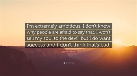 Jada Pinkett Smith Quote Im Extremely Ambitious I Dont Know Why