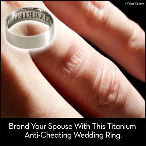 Brand Your Spouse With The Hilarious Titanium Anti Cheating Wedding Ring If It S Hip It S Here