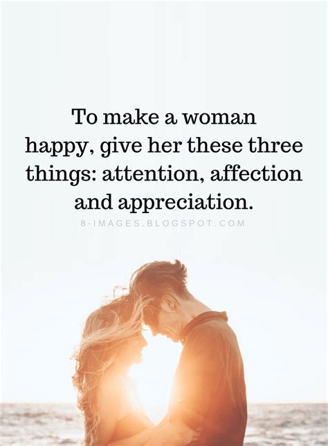 To Make A Woman Happy Give Her These Three Things Women Quotes Quotes Woman Quotes