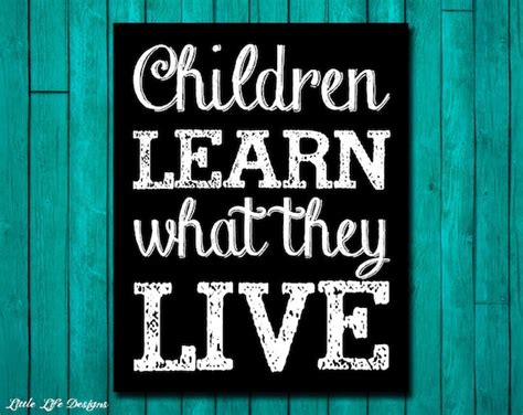 Children Learn What They Live Inspirational By Littlelifedesigns