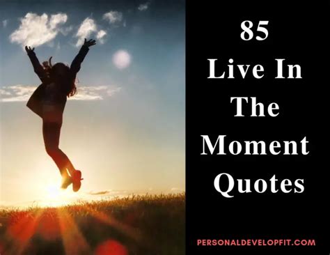 85 Live In The Moment Quotes Collection Of The Best