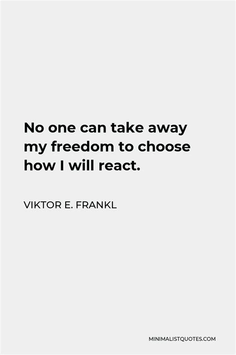 Viktor E Frankl Quote No One Can Take Away My Freedom To Choose How I