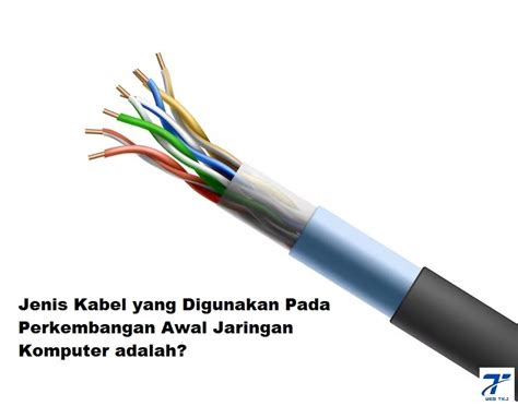 Jenis Kabel Yang Digunakan Pada Perkembangan Awal Jaringan Komputer