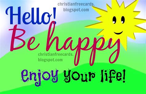 Hello Be Happy Enjoy Your Life Free Christian Cards