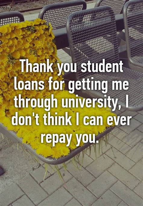 Thank You Student Loans For Getting Me Through University I Dont