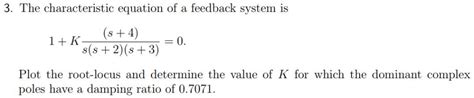 Solved: 3. The Characteristic Equation Of A Feedback Syste ...