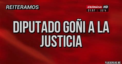 Diputado GoÑi A La Justicia Placas Rojas