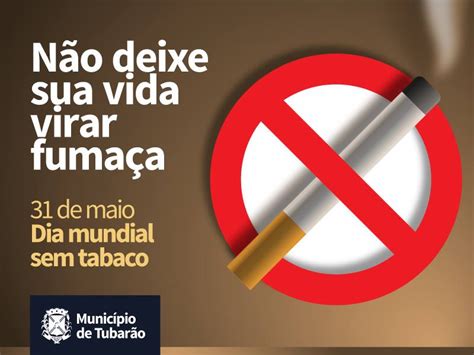Dia Mundial Sem Tabaco Diversas Atividades Ocorrem Nesta Ter A Feira