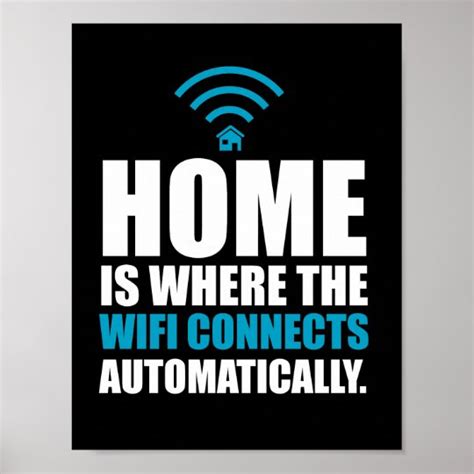 Home Is Where The Wi Fi Connects Automatically Poster Zazzle Co Uk