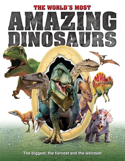 The Worlds Most Amazing Dinosaurs The Biggest Fiercest And Weirdest