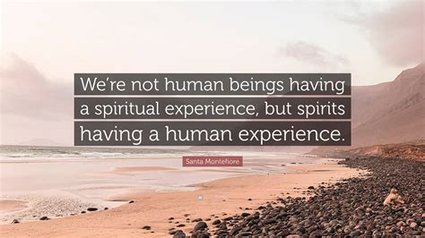 Santa Montefiore Quote “were Not Human Beings Having A Spiritual