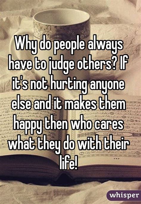 Why Do People Always Have To Judge Others If Its Not Hurting Anyone