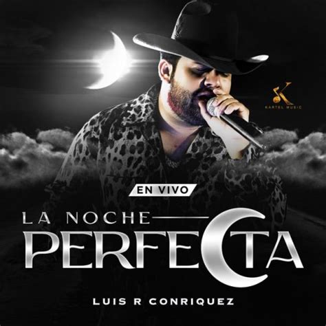 Letra De La Noche Perfecta En Vivo De Luis R Conriquez Musixmatch