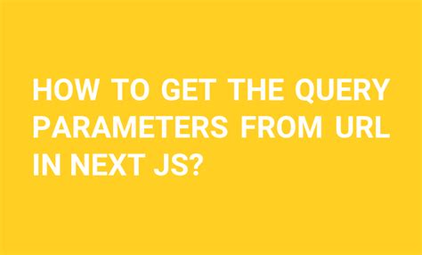 How To Get The Query Parameters From In Next Js Source Freeze