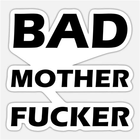 Bad Mother Fucker Stickers Unique Designs Spreadshirt