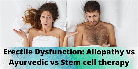 Erectile Dysfunction Allopathy Vs Ayurvedic Vs Stem Cell Therapy