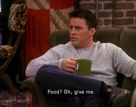 Joey Loves Food Friends Quotes Tv Show Friends Scenes Friends Tv