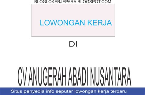 Loker serabutan jepara jepara adalah salah satu kabupaten di jawa te… Lowongan Kerja Di CV Anugerah Abadi Nusantara Terbaru - Blog Loker Terbaru