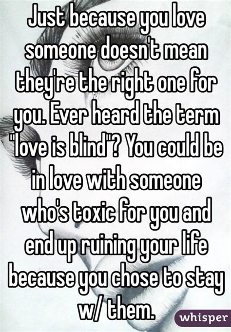 Just Because You Love Someone Doesnt Mean Theyre The Right One For You Ever Heard The Term