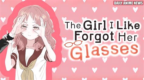 Fluffy Rom Com The Girl I Like Forgot Her Glasses Anime Announced Daily Anime News Youtube